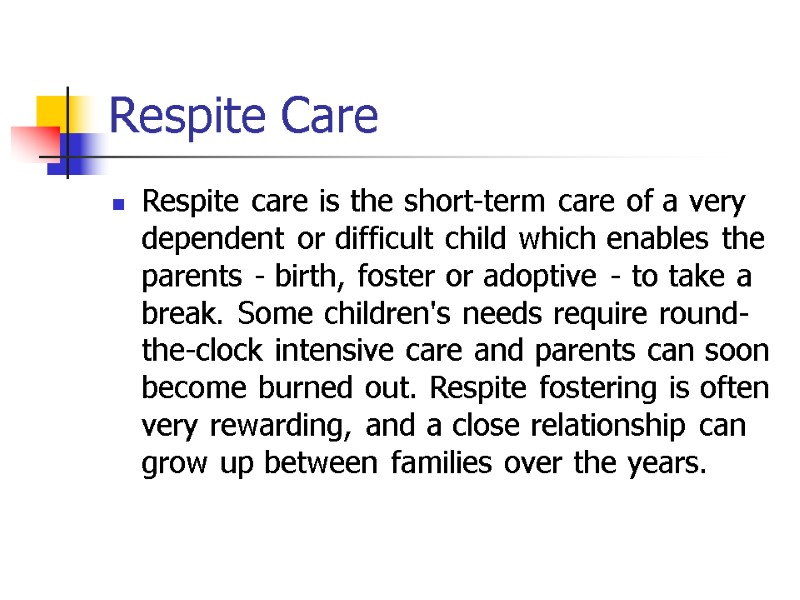 Respite Care Respite care is the short-term care of a very dependent or difficult